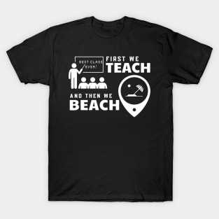 Funny Teacher First We Teach And Then We Beach Summer Vacation Shirt T-Shirt